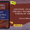 Channel-Analysis.-The-Key-to-Improved-Timing-of-Trades-by-Brian-J.Millard