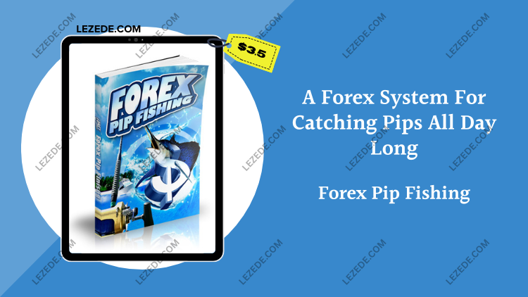 A-Forex-System-For-Catching-Pips-All-Day-Long-By-Forex-Pip-Fishing