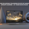 ChatGPT said: 2-TheoryDeveloping-Traders-State-of-Mind-Group-Course--at-your-own-pace!