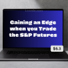 Gaining-an-Edge-when-you-Trade-the-S&P-Futures-by-Carolyn-Boroden