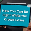 How-You-Can-Be-Right-While-the-Crowd-Loses-by-Jack-Bernstein