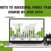 Secrets to Succesful Forex Trading Course by Jose Soto