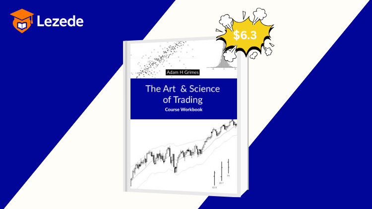 The Art and Science of Trading: Course Workbook by Adam Grimes