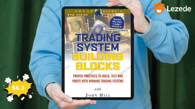 Trading System Building Blocks - Proven Practices to Build, Test and Profit with Winning Trading Systems by John Hill