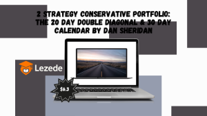 2 strategy Conservative Portfolio: The 20 day double diagonal & 30 day Calendar by Dan Sheridan