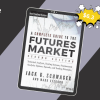 A Complete Guide to the Futures Market: Technical Analysis, Trading Systems, Fundamental Analysis, Options, Spreads, and Trading Principles (Wiley Trading) 2nd Edition By Jack Schwager