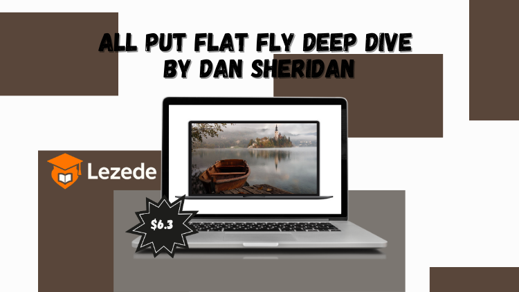 All Put Flat Fly Deep Dive by Dan Sheridan