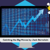 Catching the Big Moves by Jack Bernstein