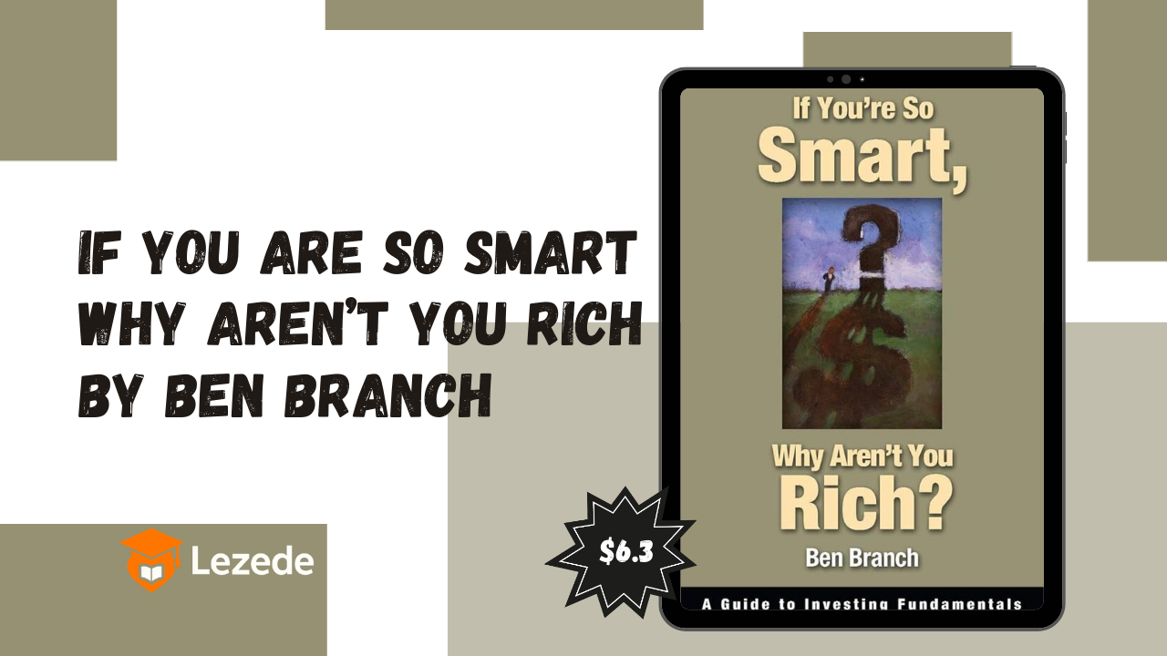 If You Are So Smart Why Aren’t You Rich by Ben Branch