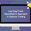 Learning Track: Quantitative Approach in Options Trading