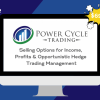 Selling Options for Income, Profits & Opportunistic Hedge Trading Management By Powercycletrading