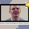 Simple Trade Strategies by Shaun Overton