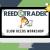 Slow REEDS Workshop By REEDSTRADER