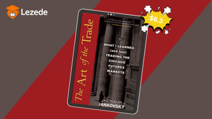 The Art of the Trade: What I Learned (and Lost) Trading the Chicago Futures Markets By Jason Alan Jankovsky