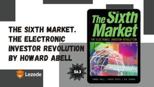 The Sixth Market. The Electronic Investor Revolution by Howard Abell