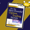 The Ten Most Powerful Option Trading Secrets by Bernie Schaeffer