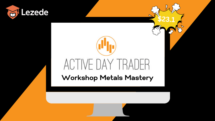 Workshop Metals Mastery by Activedaytrader