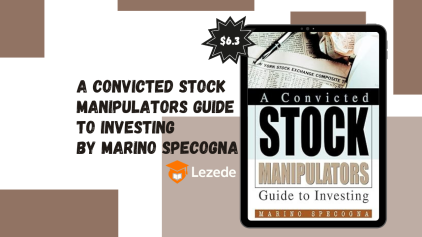 A Convicted Stock Manipulators Guide to Investing By Marino Specogna