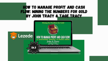 How to Manage Profit and Cash Flow: Mining the Numbers for Gold by John Tracy & Tage Tracy