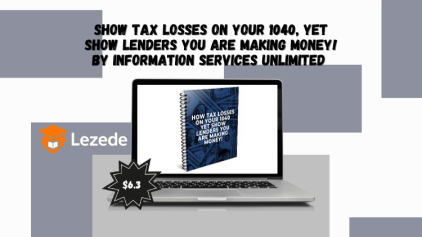 Show Tax Losses On Your 1040, Yet Show Lenders You Are Making Money! By Information Services Unlimited