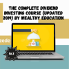The Complete Dividend Investing Course (Updated 2019) By Wealthy Education