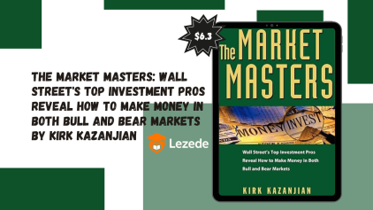 The Market Masters: Wall Street's Top Investment Pros Reveal How to Make Money in Both Bull and Bear Markets By Kirk Kazanjian