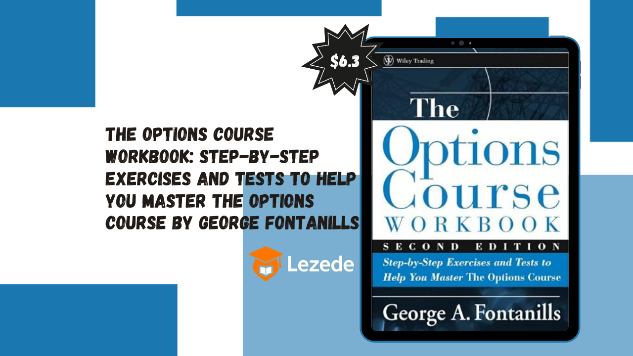 The Options Course Workbook: Step-by-Step Exercises and Tests to Help You Master the Options Course By George Fontanills