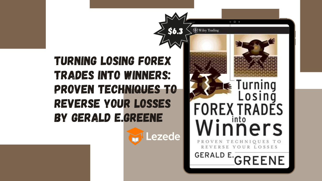 Turning Losing Forex Trades into Winners: Proven Techniques to Reverse Your Losses By Gerald E.Greene