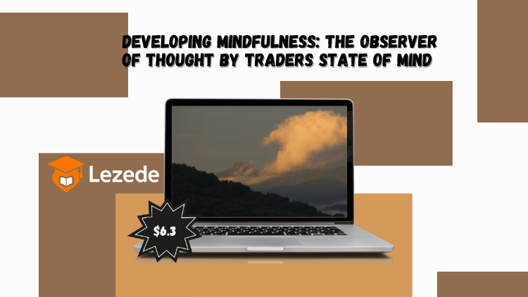 Developing Mindfulness: The Observer of Thought By Traders State Of Mind