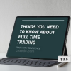Things You Need To Know About Full Time Trading By Rajandran R
